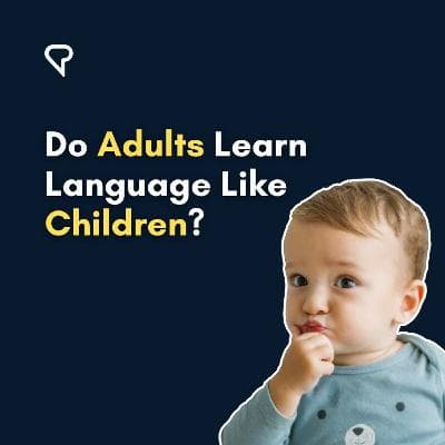Do Adults Learn Languages Like Children?