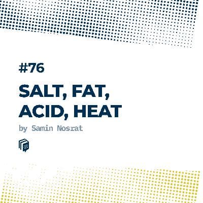 4-76: Salt, Fat, Acid, Heat (نمک، چربی، اسید، حرارت)