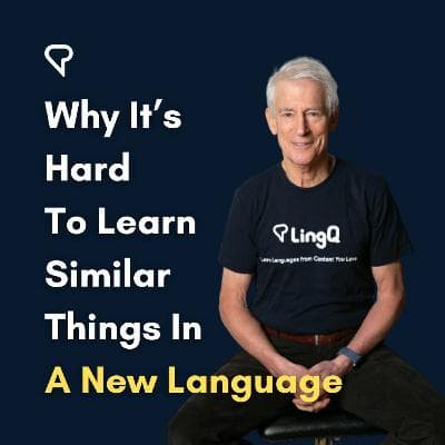 Why It’s Hard To Learn Similar Things When Learning A New Language