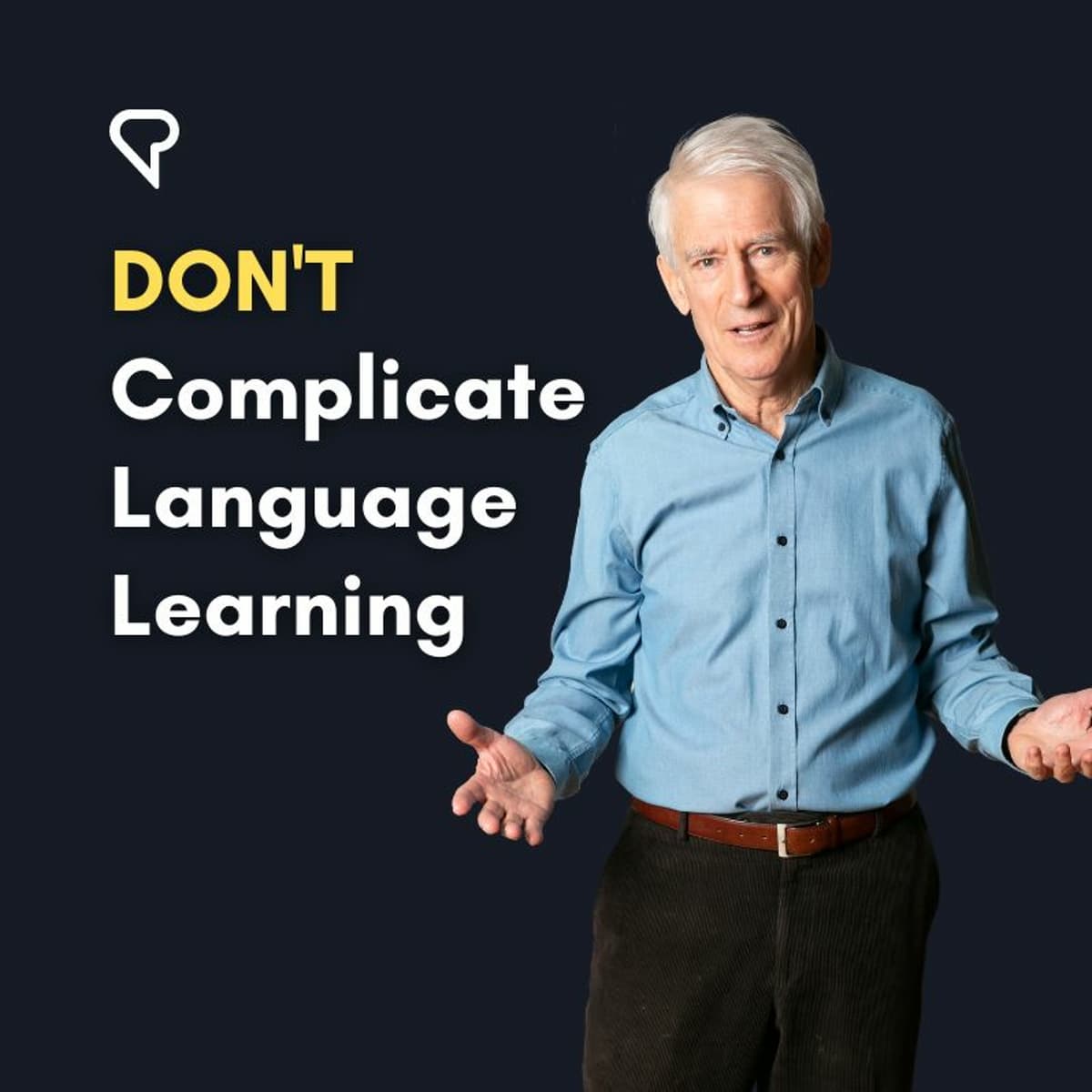 DON'T Complicate Language Learning