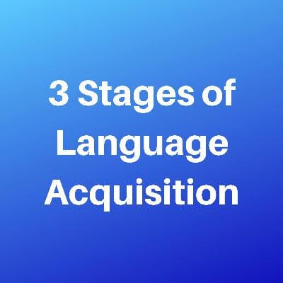 3 Stages Of Language Acquisition - How Long Does It Really Take
