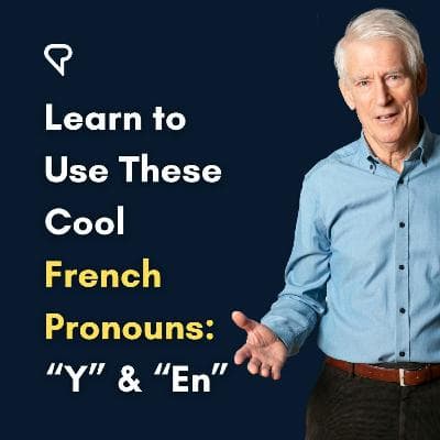 Learn To Use These Cool French Pronouns  “Y” And “En”