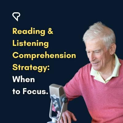 Reading & Listening Comprehension Strategy: When To Focus