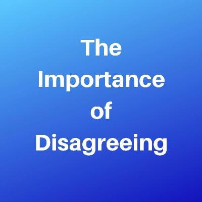 On The Importance Of Disagreeing.