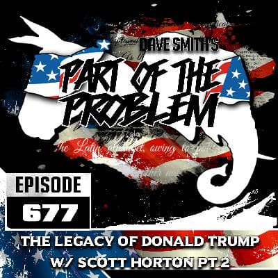 The Legacy Of Donald Trump w/ Scott Horton pt2