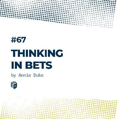 4-67: Thinking in Bets (تفکر نامطمئن)