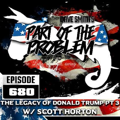 The Legacy Of Donald Trump pt 3 w/ Scott Horton