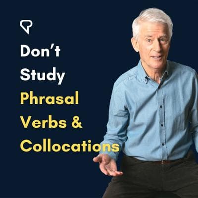 Don’t Study Phrasal Verbs And Collocations