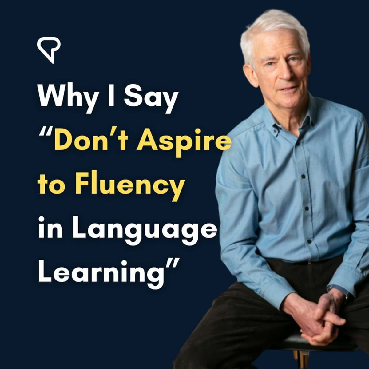 Why I Say “Don’t Aspire to Fluency in Language Learning”